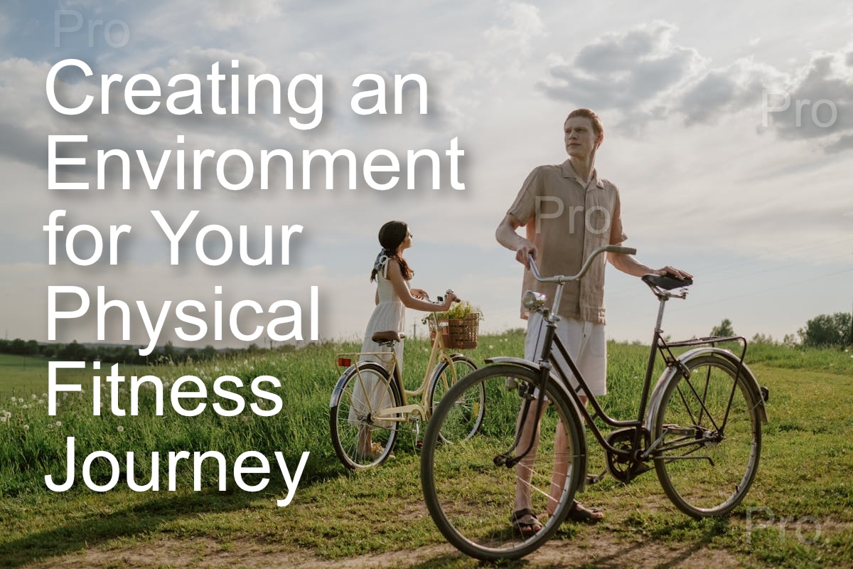 Creating an Environment for Your Physical Fitness Journey